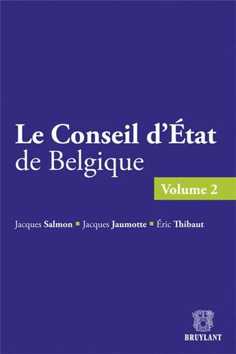 Couverture du livre « Le Conseil d'Etat de Belgique Tome 1 » de Jacques Salmon et Jacques Jaumotte et Eric Thibaut aux éditions Bruylant