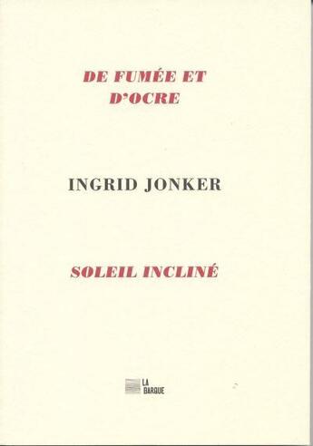 Couverture du livre « De fumée et d'ocre ; soleil incliné » de Ingrid Jonker aux éditions La Barque