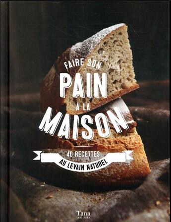 Couverture du livre « Faire son pain à la maison ; 40 recettes au levain naturel » de Julie Soucail et Anne Bergeron aux éditions Tana