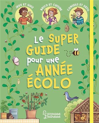 Couverture du livre « Le super guide pour une année écolo » de Aurore Meyer et Amandine et Myrtille Tournefeuille aux éditions Larousse