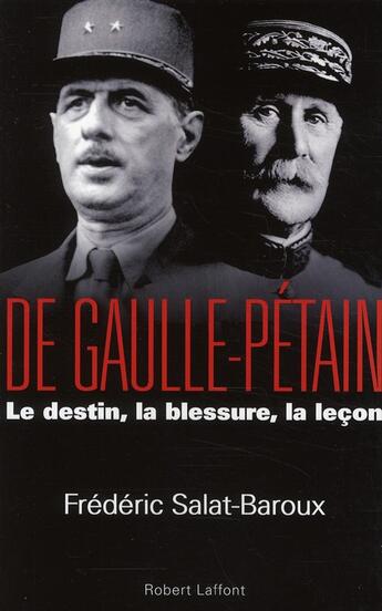 Couverture du livre « De Gaulle-Pétain ; le destin, la blessure, la leçon » de Frederic Salat-Baroux aux éditions Robert Laffont