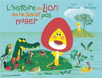 Couverture du livre « L'histoire du lion qui ne savait pas nager » de Martin Baltscheit et Marc Boutavant aux éditions Glenat Jeunesse