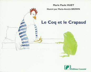 Couverture du livre « Le coq et le crapaud » de Marie-Paule Huet et Marie-Annick Brown aux éditions Ganndal