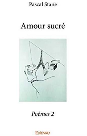 Couverture du livre « Amour sucré » de Pascal Stane aux éditions Edilivre