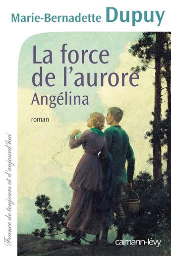 Couverture du livre « Angélina t.3 : la force de l'aurore » de Marie-Bernadette Dupuy aux éditions Calmann-levy