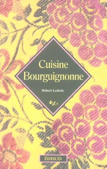 Couverture du livre « Cuisine Bourguignonne » de Robert Ledrole aux éditions Edisud