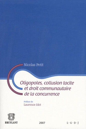 Couverture du livre « Oligopoles, collusion tacite et droit communautaire de la concurrence » de Nicolas Petit aux éditions Bruylant