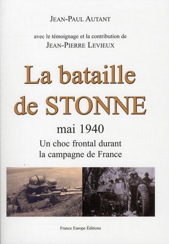 Couverture du livre « La bataille de Stonne ; mai 1940 ; un choc frontal durant la campagne de France » de Jean-Paul Autant aux éditions France Europe