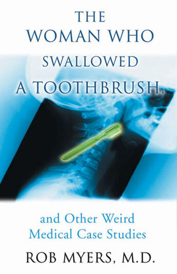 Couverture du livre « Woman Who Swallowed a Toothbrush, The » de Larry Macdonald et Myers, M.D., Rob et M.D., Rob Myers, aux éditions Ecw Press