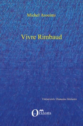 Couverture du livre « Vivre Rimbaud » de Michel Arouimi aux éditions Orizons