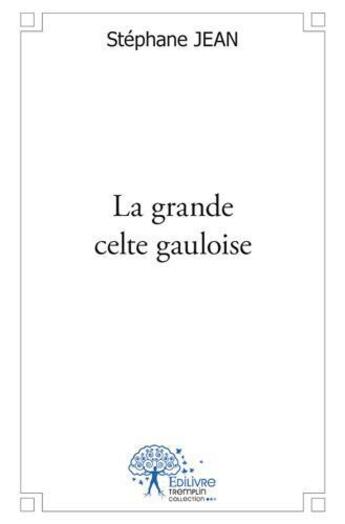 Couverture du livre « La grande celte gauloise » de Stephane Jean aux éditions Edilivre