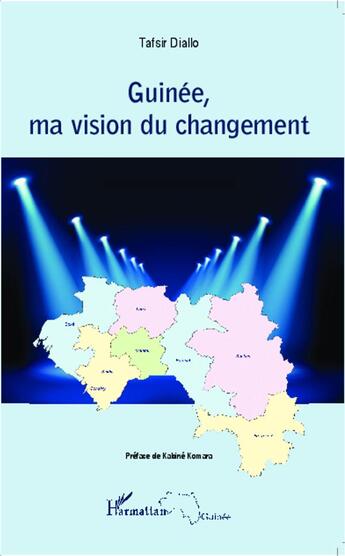 Couverture du livre « Guinée, ma vision du changement » de Tafsir Diallo aux éditions L'harmattan