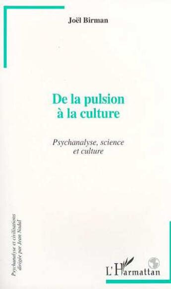 Couverture du livre « De la pulsion a la culture - psychanalyse, science et culture » de Joel Birman aux éditions L'harmattan