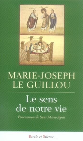 Couverture du livre « Le sens de notre vie » de Le Guillou Mjr aux éditions Parole Et Silence