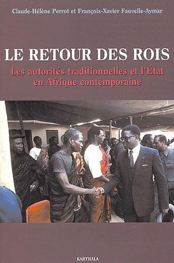 Couverture du livre « Le retour des rois ; les autorités traditionnelles et l'Etat en Afrique contemporaine » de Claude-Helene Perrot aux éditions Karthala