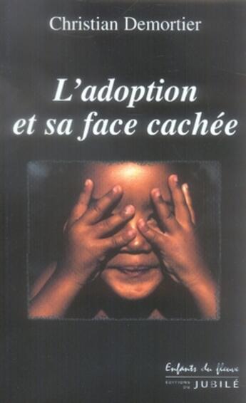 Couverture du livre « L'adoption et sa face cachée » de Demortier-C aux éditions Jubile