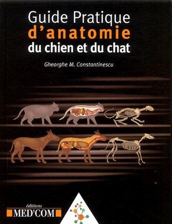 Couverture du livre « Guide pratique d'anatomie du chien et du chat » de Gheorghe M. Constantinescu aux éditions Med'com