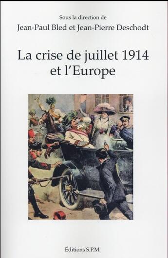 Couverture du livre « La crise de juillet 1914 et l'Europe » de Jean-Paul Bled et Jean-Pierre Deschodt aux éditions Spm Lettrage