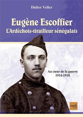 Couverture du livre « Eugène Escoffier ; l'Ardéchois-tirailleur sénégalais » de Didier Veller aux éditions Cauris Livres