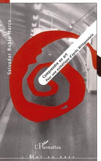 Couverture du livre « Comprendre en art ; pour une esthetique d'après Wittgenstein » de Salvador Rubio Marco aux éditions L'harmattan