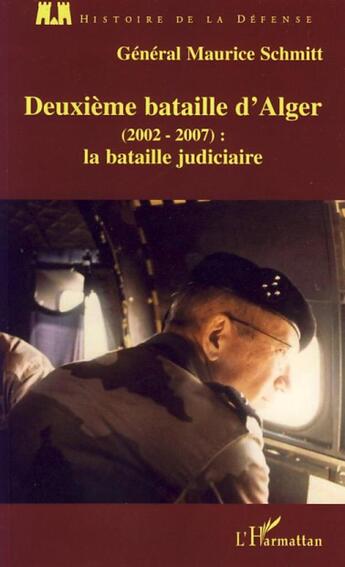Couverture du livre « Deuxième bataille d'Alger ; (2002-2007) : la bataille judiciaire » de Maurice Schmitt aux éditions L'harmattan