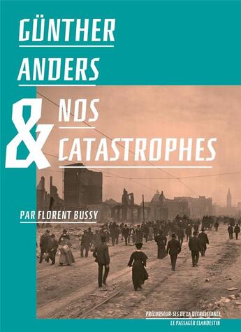 Couverture du livre « Günther Anders et nos catastrophes » de Gunther Anders et Florent Bussy aux éditions Le Passager Clandestin