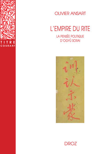 Couverture du livre « L'empire du rite : La pensée politique d'Ogyû Sorai. Japon 1666-1728 » de Olivier Ansart aux éditions Librairie Droz