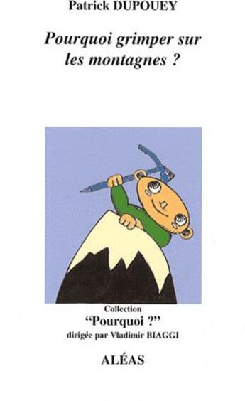 Couverture du livre « Pourquoi grimper sur les montagnes ? » de Patrick Dupouey aux éditions Aleas