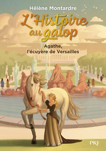 Couverture du livre « L'Histoire au galop t.5 : Agathe, l'écuyère de Versailles » de Helene Montardre aux éditions Pocket Jeunesse