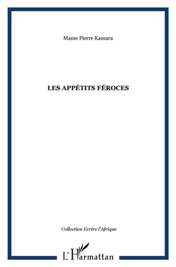 Couverture du livre « Les appétits féroces » de Mame Pierre Kamara aux éditions L'harmattan
