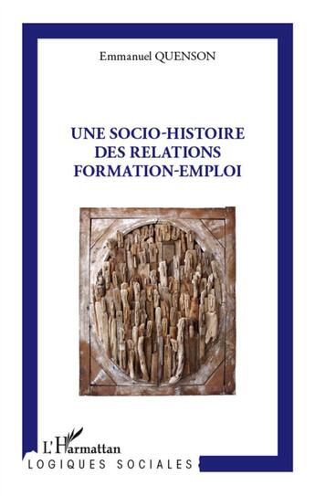Couverture du livre « Une socio-histoire des relations formation-emploi » de Emmanuel Quenson aux éditions L'harmattan
