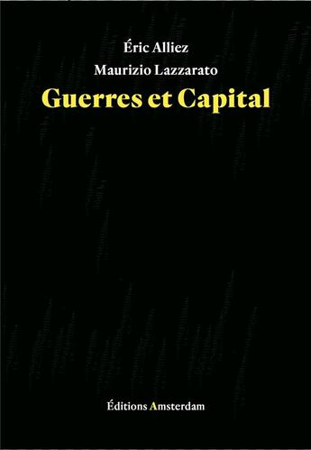 Couverture du livre « Guerres et capital » de Eric Alliez et Maurizio Lazzarato aux éditions Amsterdam