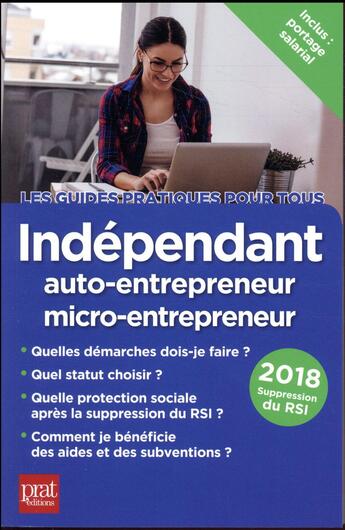 Couverture du livre « Indépendant, auto-entrepreneur, EIRL, micro-entrepreneur 2018 » de Benoit Serio et Dominique Serio aux éditions Prat