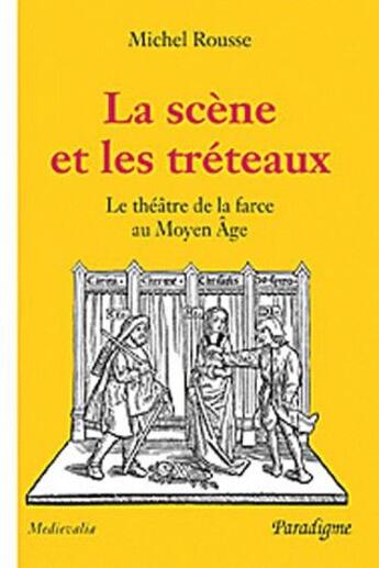 Couverture du livre « La scène et le tréteaux ; le théâtre de la farce au Moyen-âge » de Michel Rousse aux éditions Paradigme