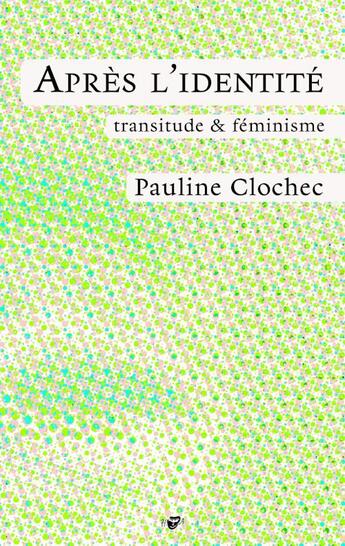 Couverture du livre « Après l'identité : Transitude & féminisme » de Pauline Clochec aux éditions Hysteriques Associees