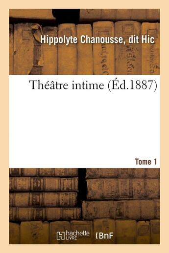 Couverture du livre « Theatre intime. tome 1 » de Hic aux éditions Hachette Bnf
