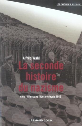 Couverture du livre « La seconde histoire du nazisme en Allemagne après 1945 » de Alfred Wahl aux éditions Armand Colin