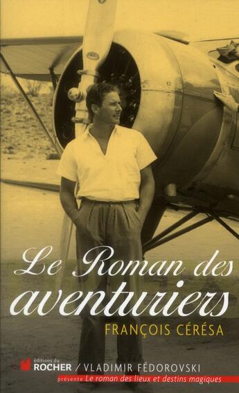 Couverture du livre « Le roman des aventuriers » de Francois Ceresa aux éditions Rocher