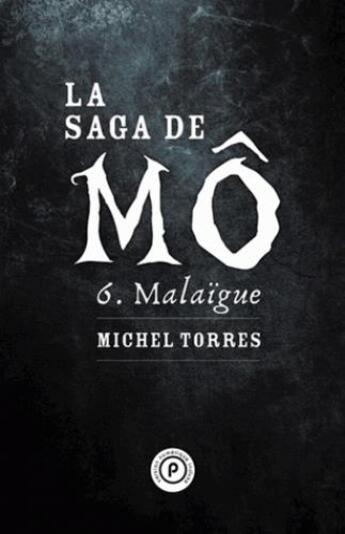 Couverture du livre « La saga de Mô t.6 ; Malaïgue » de Michel Torres aux éditions Publie.net