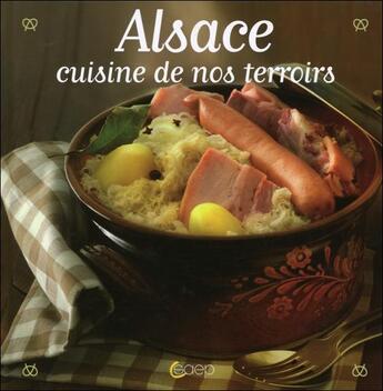 Couverture du livre « Alsace ; cuisine de nos terroirs » de  aux éditions Saep