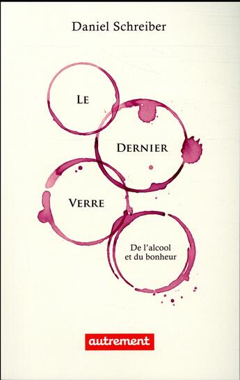 Couverture du livre « Le dernier verre ; de l'alcool et du bonheur » de Daniel Schreiber aux éditions Autrement