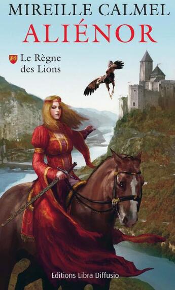 Couverture du livre « Aliénor T.1 ; le règne des lions » de Mireille Calmel aux éditions Libra Diffusio