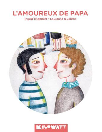 Couverture du livre « L'amoureux de papa » de Ingrid Chabbert et Quentric Lauranne aux éditions Kilowatt