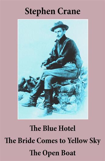 Couverture du livre « The Blue Hotel + The Bride Comes to Yellow Sky + The Open Boat (3 famous stories by Stephen Crane) » de Stephen Crane aux éditions E-artnow