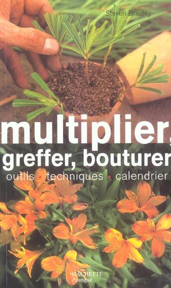 Couverture du livre « Multiplier, Greffer, Bouturer » de Steven Bradley aux éditions Hachette Pratique