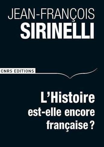 Couverture du livre « L'histoire est-elle encore française ? » de Jean Sirinelli aux éditions Cnrs