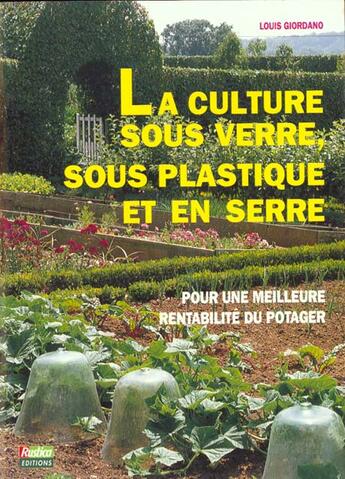 Couverture du livre « La Culture Sous Verre Sous Plastique Et En Serre » de Louis Giordano aux éditions Rustica