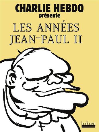 Couverture du livre « Les annees jean-paul ii - charlie hebdo presente » de Collectifs Hoebeke aux éditions Hoebeke