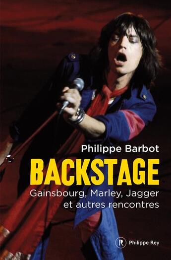 Couverture du livre « Backstage ; Gainsbourg, Marley, Jagger et autres rencontres » de Philippe Barbot aux éditions Philippe Rey