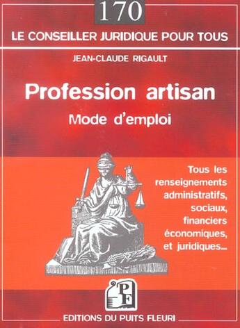 Couverture du livre « Profession artisan. mode d'emploi. tous les renseignements administratifs, socia (1re édition) » de Jean-Claude Rigault aux éditions Puits Fleuri